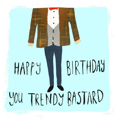 You Trendy Bastard Greeting Card
